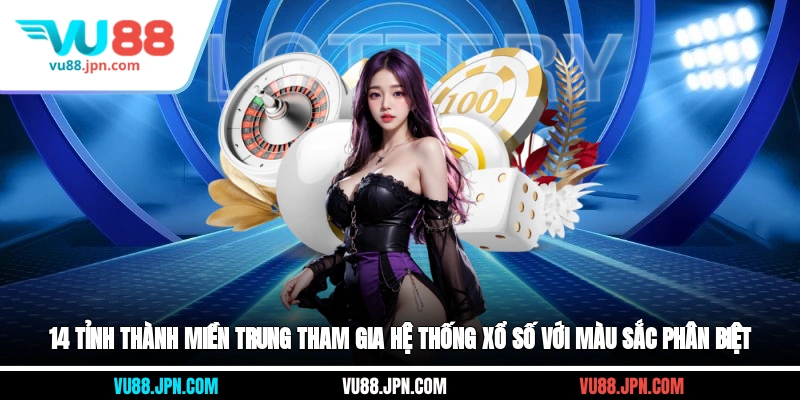 14 tỉnh thành miền Trung tham gia hệ thống xổ số với màu sắc phân biệt