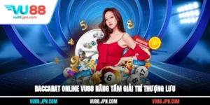 Baccarat Online Vu88 Nâng Tầm Giải Trí Thượng Lưu
