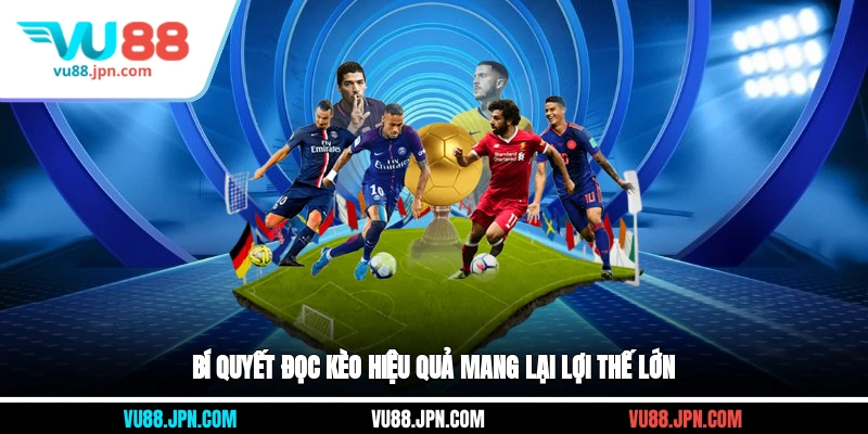 Bí quyết đọc kèo hiệu quả mang lại lợi thế lớn