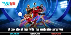 Cá Cược Bóng Đá Trực Tuyến – Trải Nghiệm Đỉnh Cao Tại Vu88