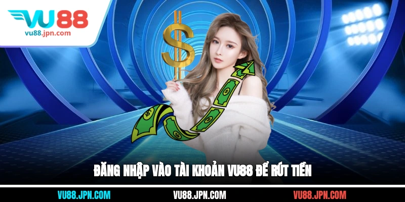 Đăng nhập vào tài khoản Vu88 để rút tiền