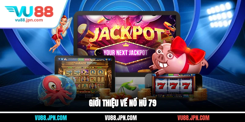 Giới thiệu về nổ hũ 79
