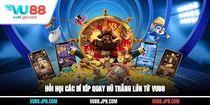 Các bí kíp quay hũ thắng lớn từ Vu88