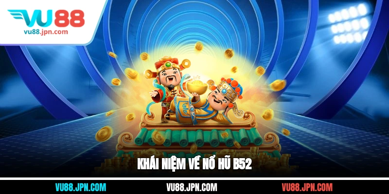 Khái niệm về nổ hũ B52