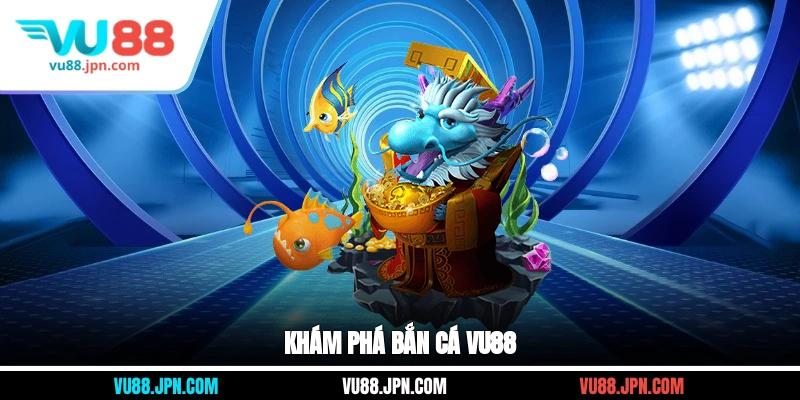 Khám phá bắn cá Vu88