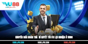 Khuyến Mãi Hoàn Trả - Bí Quyết Tối Ưu Lợi Nhuận Ở Vu88