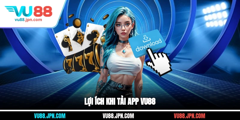 Lợi ích khi tải app Vu88