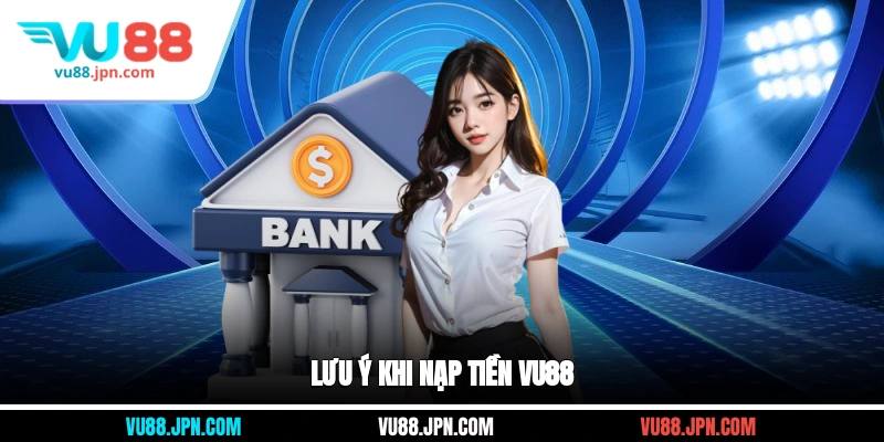 Lưu ý khi nạp tiền Vu88