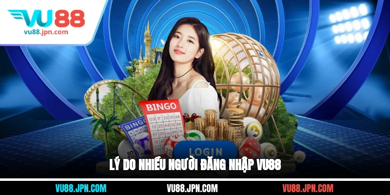 Lý do nhiều người đăng nhập Vu88