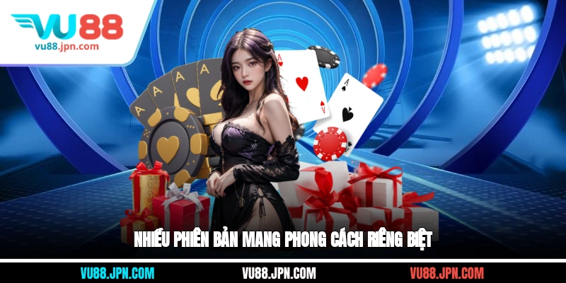 Nhiều phiên bản mang phong cách riêng biệt