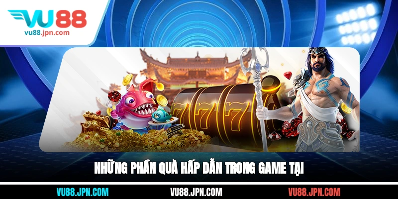 Những phần quà hấp dẫn trong game