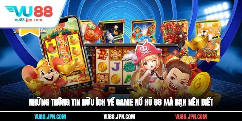 Những thông tin hữu ích về game nổ hũ 88 mà bạn nên biết