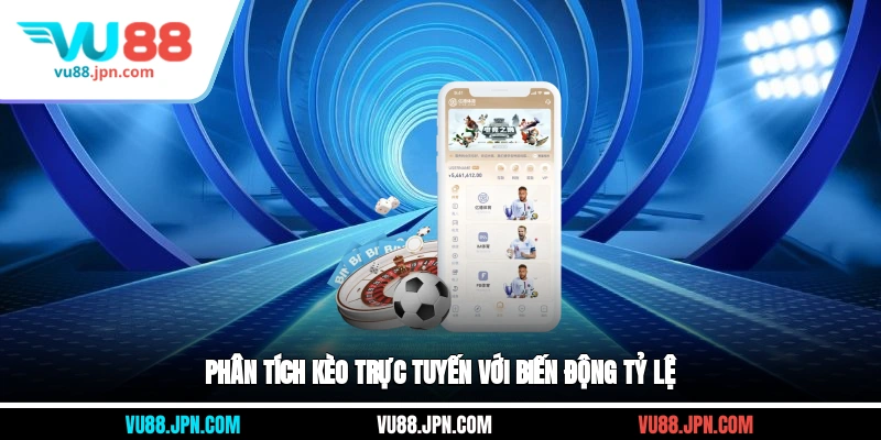 Phân tích kèo trực tuyến với biến động tỷ lệ
