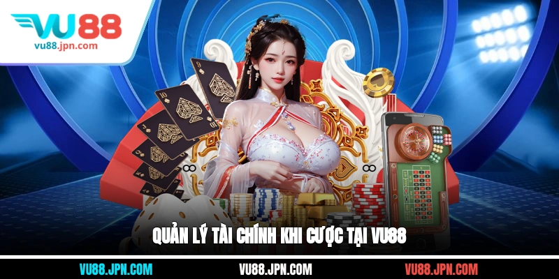 Quản lý tài chính khi cược tại Vu88