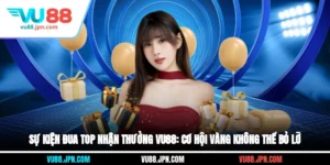 Sự Kiện Đua Top Nhận Thưởng Vu88: Cơ Hội Vàng Không Thể Bỏ Lỡ