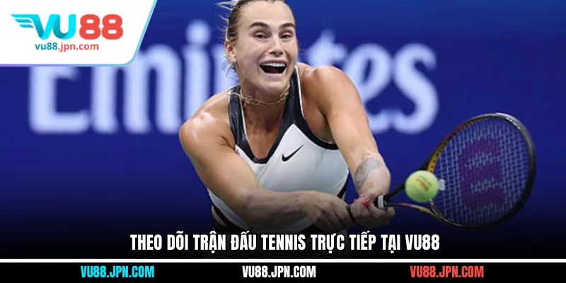 Theo dõi trận đấu tennis trực tiếp tại Vu88