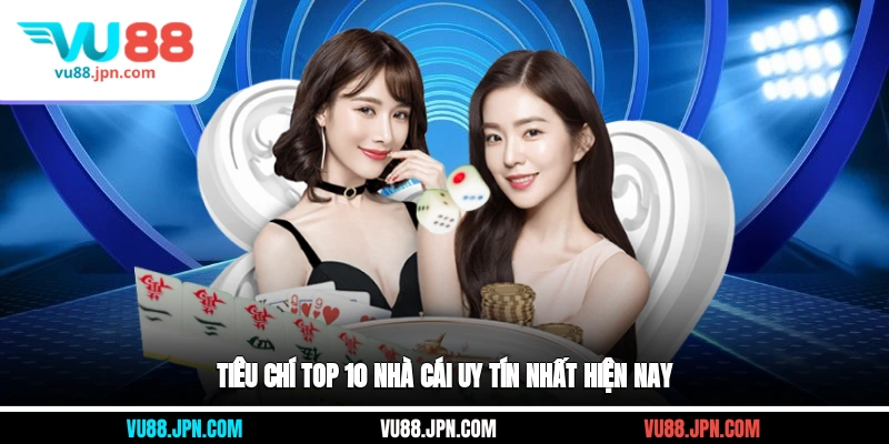 Tiêu chí top 10 nhà cái uy tín nhất hiện nay