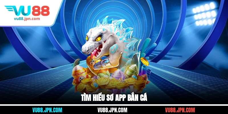 Tìm hiểu sơ app bắn cá