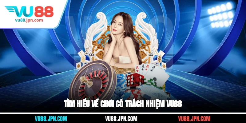 Tìm hiểu về chơi có trách nhiệm Vu88