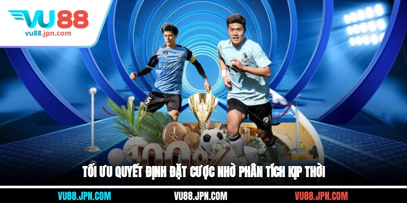 Tối ưu quyết định đặt cược nhờ phân tích kịp thời