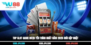 Top Slot Game Được Yêu Thích Nhất Năm 2025 Mới Cập Nhật