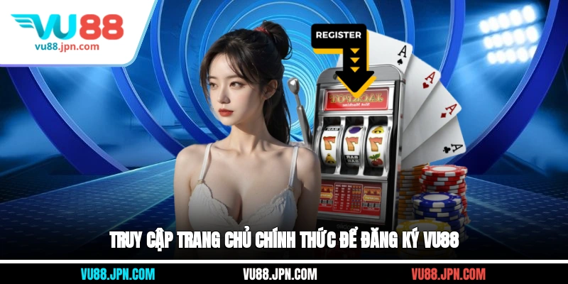 Truy cập trang chủ chính thức để đăng ký Vu88