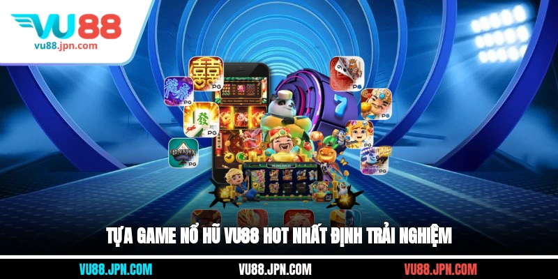 Tựa game nổ hũ Vu88 hot nhất định trải nghiệm